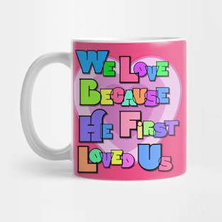 He first loved us Mug